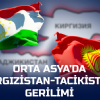 Orta Asya''da Kırgızistan-Tacikistan Gerilimi